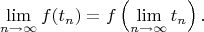 $$\lim_{n \to \infty}{f(t_n)}=f\left(\lim_{n \to \infty}{t_n}\right).$$