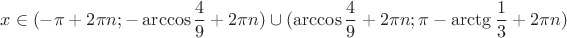 $$x\in(-\pi+2\pi n;-\arccos \dfrac{4}{9}+2\pi n)\cup(\arccos \dfrac{4}{9}+2\pi n;\pi-\arctg \dfrac{1}{3}+2\pi n)$$