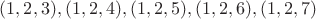 $(1,2,3), (1,2,4), (1,2,5), (1,2,6), (1,2,7)$