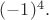 $(-1)^4.$