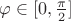 $\varphi \in [0, \frac{\pi}{2}]$