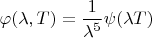 $\varphi (\lambda, T)=\dfrac{1}{\lambda^5}\psi(\lambda T)$