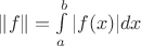 $\|f\|=\int\limits_{a}^{b}|f(x)|dx$