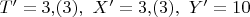 $T'=3{,}(3),\,\, X'=3{,}(3),\,\, Y'=10$