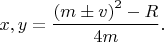 $x,y=\dfrac{\left ( m \pm v \right )^2-R}{4m}.$