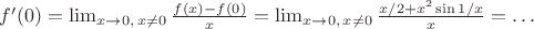 $f'(0) = \lim_{x \to 0,\, x \neq 0} \frac{f(x) - f(0)}{x} = \lim_{x \to 0,\, x \neq 0} \frac{x/2 + x^2 \sin 1/x}{x} = \ldots$
