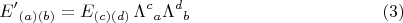 $${E'}_{(a)(b)} = E_{(c)(d)} \, {\Lambda^{c}}_{a} {\Lambda^{d}}_{b} \eqno(3)$$