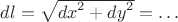 $dl=\sqrt {{dx}^2+{dy}^2}=\dots$