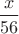 $\dfrac{x}{56}$