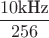 $\dfrac{10\text{kHz}}{256}$