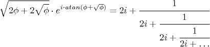 $$\sqrt{2\phi+2\sqrt{\phi}}\cdot e^{i\cdot atan(\phi+\sqrt{\phi})}=2i+\cfrac{1}{2i+\cfrac{1}{2i+\cfrac{1}{2i+\ldots}}}}}$$