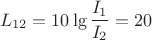 $$ L_{12} = 10 \lg \frac {I_1}{I_2} = 20$$
