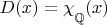 $D(x)=\chi_{\strut\mathbb{Q}}(x)$