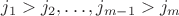 $j_{1}> j_{2},\dots, j_{m-1}>j_{m}$
