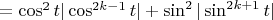 $= \cos^2 t|\cos^{2k - 1} t| + \sin^2|\sin^{2k + 1} t|$