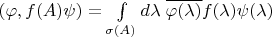 $(\varphi,f(A)\psi)=\int\limits_{\sigma(A)}d\lambda\;\overline{\varphi(\lambda)}f(\lambda){\psi(\lambda)}$