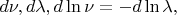 $d\nu,d\lambda,d\ln\nu=-d\ln\lambda,$