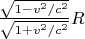 $\frac{\sqrt{1-v^2/c^2}}{\sqrt{1+v^2/c^2}} R$