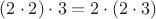$(2 \cdot 2) \cdot 3 = 2 \cdot (2 \cdot 3)$
