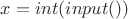 $x=int(input())$