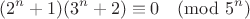 $$(2^n + 1)(3^n + 2) \equiv 0 \pmod{5^n}$$