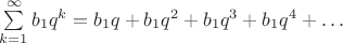 $\sum\limits_{k=1}^{\infty}b_1q^k=b_1q+b_1q^2+b_1q^3+b_1q^4+\ldots$
