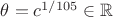 $\theta=c^{1/105} \in \mathbb{R}$
