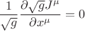 $$
\frac{1}{\sqrt{g}}\frac{\partial \sqrt{g} J^{\mu}}{\partial x^{\mu}} = 0
$$