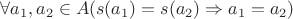 $\forall a_1,a_2\in A(s(a_1)=s(a_2)\Rightarrow a_1=a_2)$