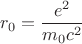 $$r_0=\frac {e^2}{m_0c^2}$$