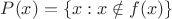 $P(x)=\{x: x\notin f(x)\}$