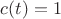 $c(t) = 1$