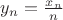 $y_n=\frac{x_n}{n}$