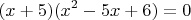 $$(x+5)(x^2-5x+6)=0$$