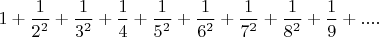 $1+\dfrac{1}{2^2}+\dfrac{1}{3^2}+\dfrac{1}{4}+\dfrac{1}{5^2}+\dfrac{1}{6^2}+\dfrac{1}{7^2}+\dfrac{1}{8^2}+\dfrac{1}{9}+....$