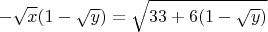 $$-\sqrt{x}(1-\sqrt{y})=\sqrt{33+6(1-\sqrt{y})}$$
