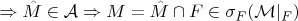 $\Rightarrow \hat M \in \mathcal A \Rightarrow M = \hat M \cap F \in \sigma_F(\mathcal M|_F)$