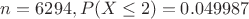 $n = 6294, P(X \leq 2) = 0.049987$