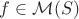 $f\in\mathcal{M}(S)$ $f\in\mathcal{M}(S)$