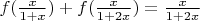 $f(\frac{x}{1+x})+f(\frac{x}{1+2x})=\frac{x}{1+2x}$