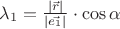 $\lambda_1 = \frac{\left\lvert\vec{r}\right\rvert}{\left\lvert\vec{e_1}\right\rvert}  \cdot \cos \alpha$