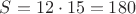 $S=12\cdot 15=180$