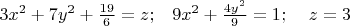 $3x^2+7y^2+\frac{19}{6}=z;\;\;\;9x^2+\frac{4y^2}{9}=1;\;\;\;\;z=3$