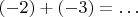 $(-2) + (-3) = &hellip;$