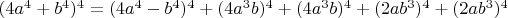 $(4a^4+b^4)^4 = (4a^4-b^4)^4 + (4a^3b)^4 + (4a^3b)^4 + (2ab^3)^4 + (2ab^3)^4$