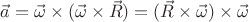 $\vec{a}=\vec{\omega}\times(\vec{\omega}\times\vec{R})=(\vec{R}\times\vec{\omega})\times\vec{\omega}$