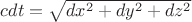 $ c dt =\sqrt{dx^2+dy^2+dz^2} $