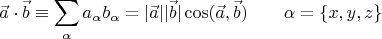 $$\vec a \cdot \vec b \equiv \sum_{\alpha}{a_{\alpha} b_{\alpha}} = | \vec a | | \vec b | \cos (\vec a, \vec b) \qquad \alpha = \{x,y,z\} $$