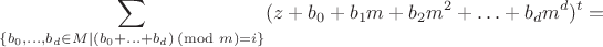 $$\sum_{\{b_0,\dots,b_d \in M \mid (b_0+\ldots+b_d)\!\!\!\!\!\pmod m = i\}} (z+b_0+b_1m+b_2m^2+\ldots+b_dm^d)^t=$$