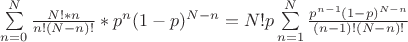 $\sum\limits_{n=0}^N \frac {N!*n}{n!(N-n)!} * p^n (1-p)^{N-n} = N!p\sum\limits_{n=1}^N \frac {p^{n-1} (1-p)^{N-n}}{(n-1)!(N-n)!}$